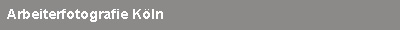 Arbeiterfotografie K�ln